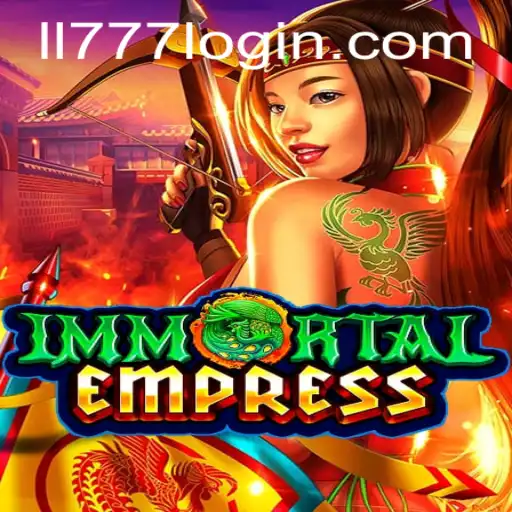 Unveiling ImmortalEmpress: The New Realm of Gaming with LL777.COM